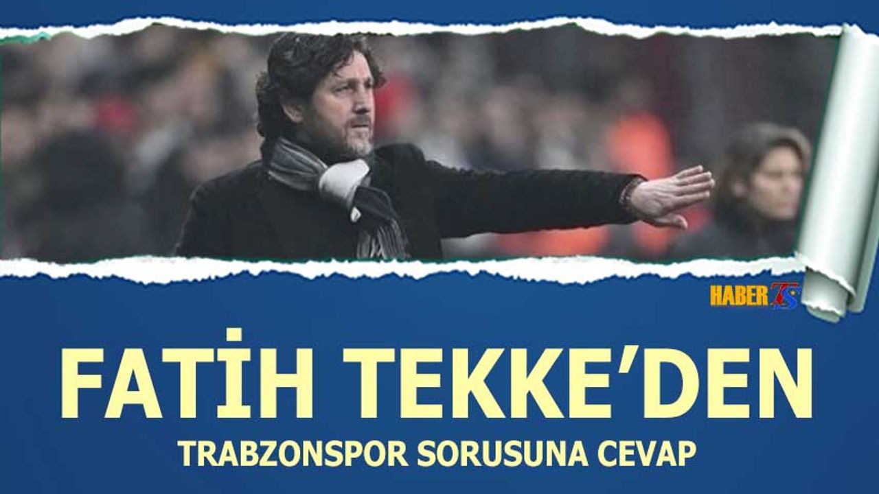 Fatih Tekke'den Trabzonspor Sorusuna Cevap