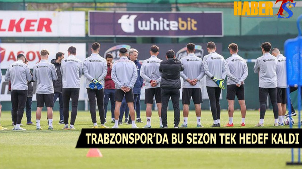 Trabzonspor'da Bu Sezon Tek Hedef Kaldı