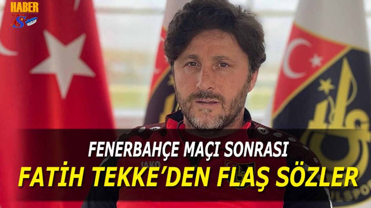 Fenerbahçe Maçı Sonrası Fatih Tekke'den Flaş Sözler
