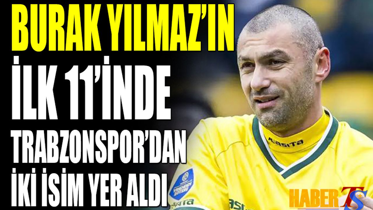 Burak Yılmaz'ın 11'inde Trabzonspor'dan 2 İsim Yer Aldı