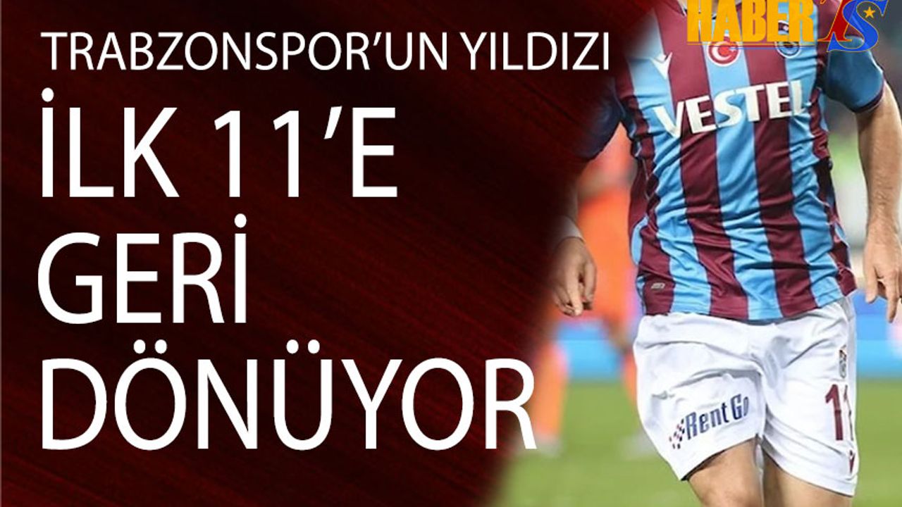 Trabzonspor'un Yıldızı 11'e Geri Dönüyor