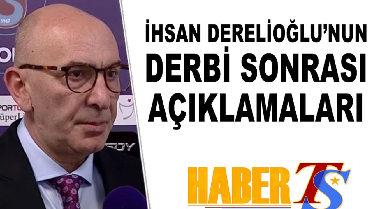 İhsan Derelioğlu'nun Trabzonspor Beşiktaş Maçı Sonrası Açıklamaları