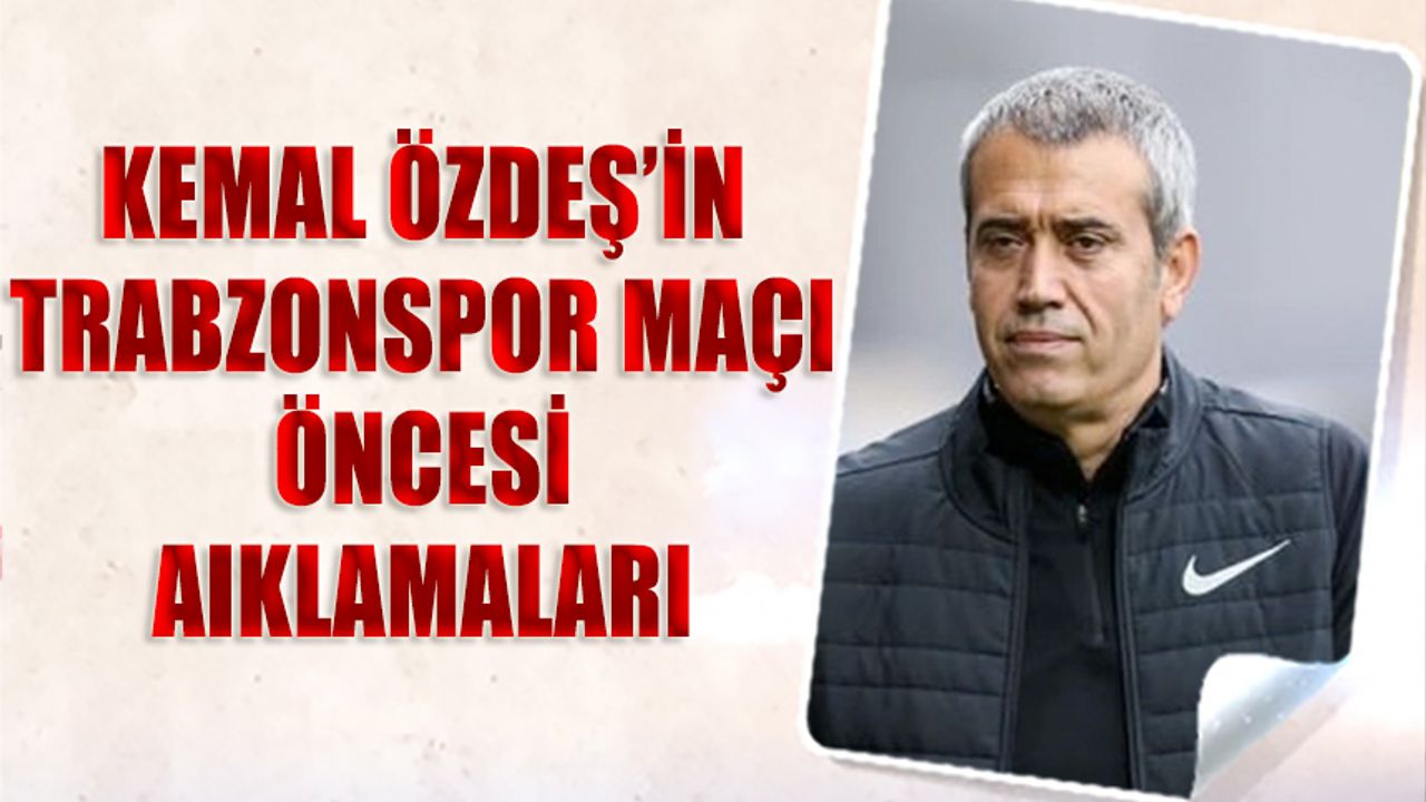 Kemal Özdeş'in Kasımpaşa Trabzonspor Maçı Öncesi Açıklamaları