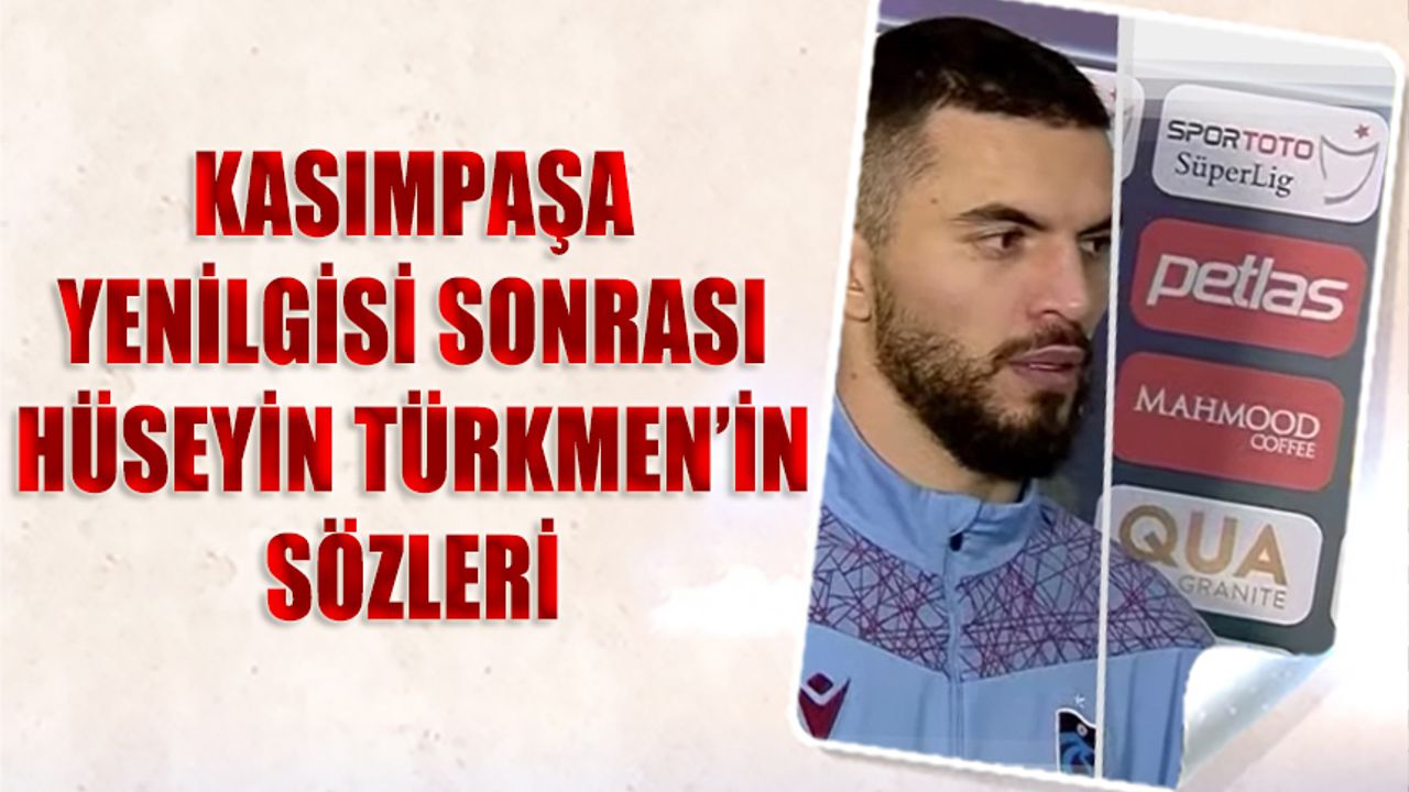 Hüseyin Türkmen'in Kasımpaşa Yenilgisi Sonrası Sözleri