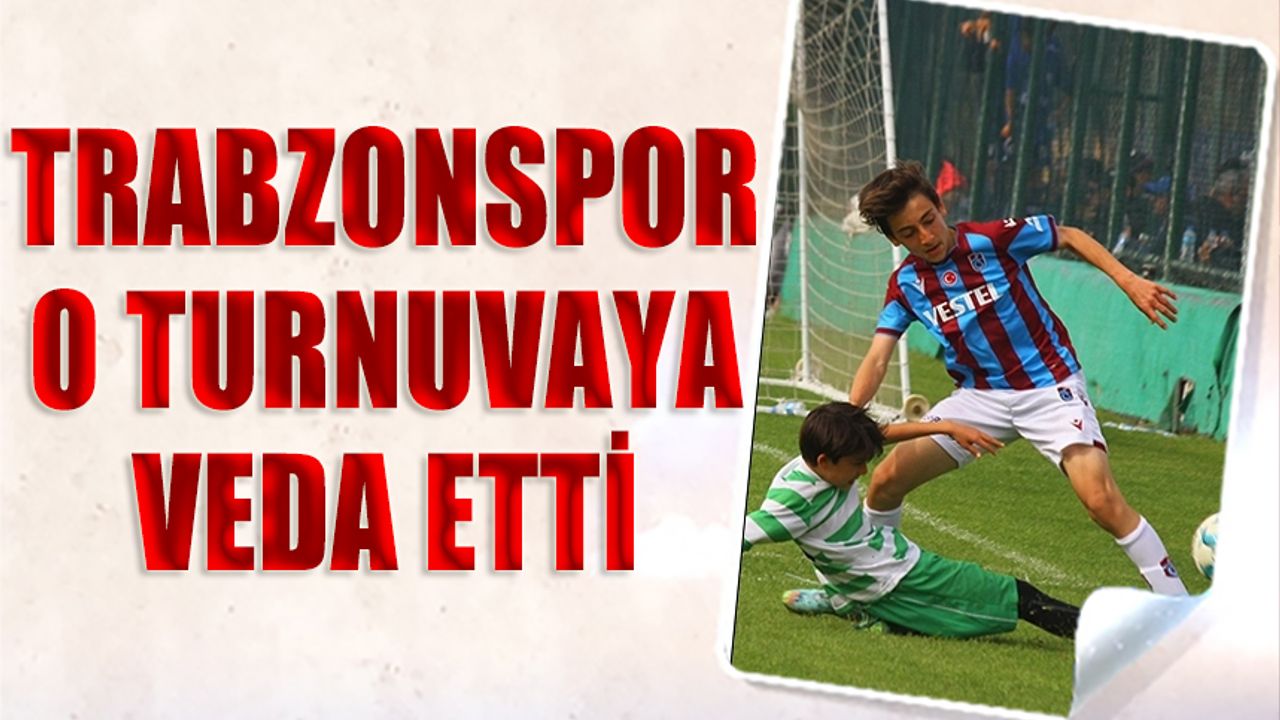 Trabzonspor O Turnuvaya Veda Etti