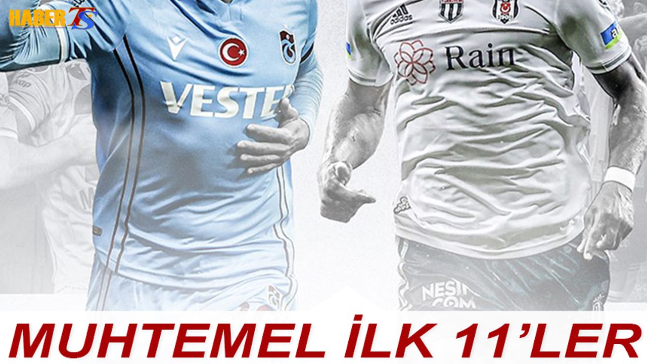 Trabzonspor Beşiktaş Maçı Muhtemel Kadrolar