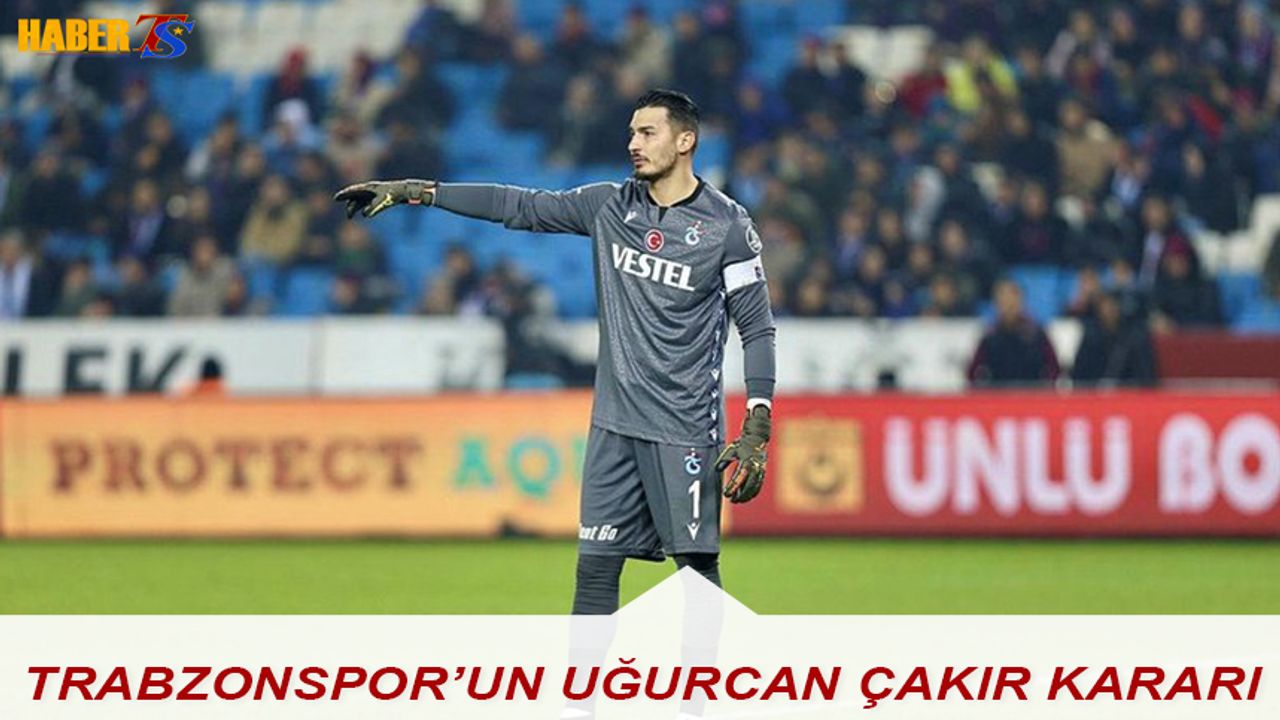 Trabzonspor'un Uğurcan Çakır Kararı