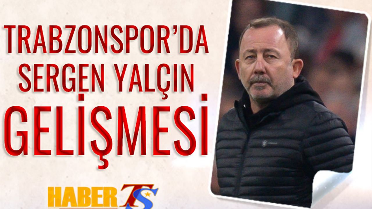 Trabzonspor'da Sergen Yalçın Gelişmesi