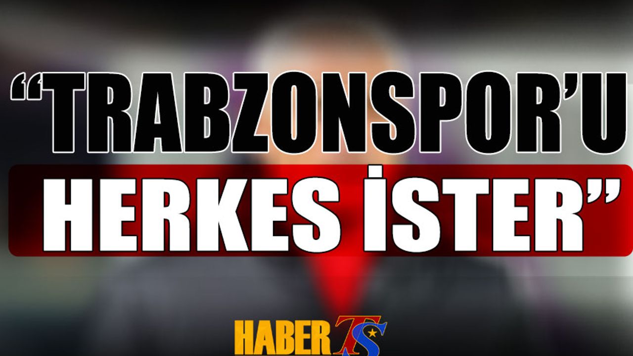 "Trabzonspor'u Herkes İster"