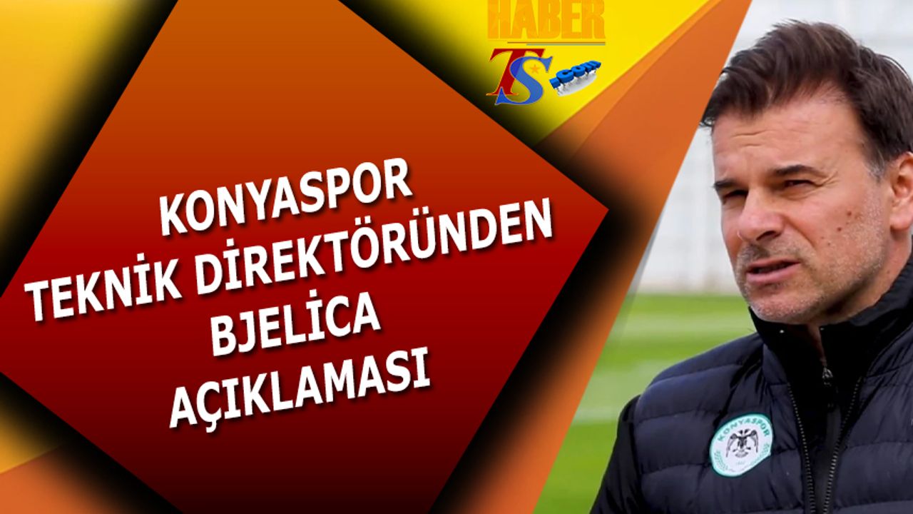 Konyaspor Teknik Direktöründen Bjelica Açıklaması