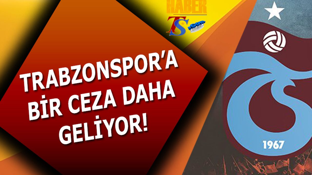 Trabzonspor'a Bir Ceza Daha Gelecek!