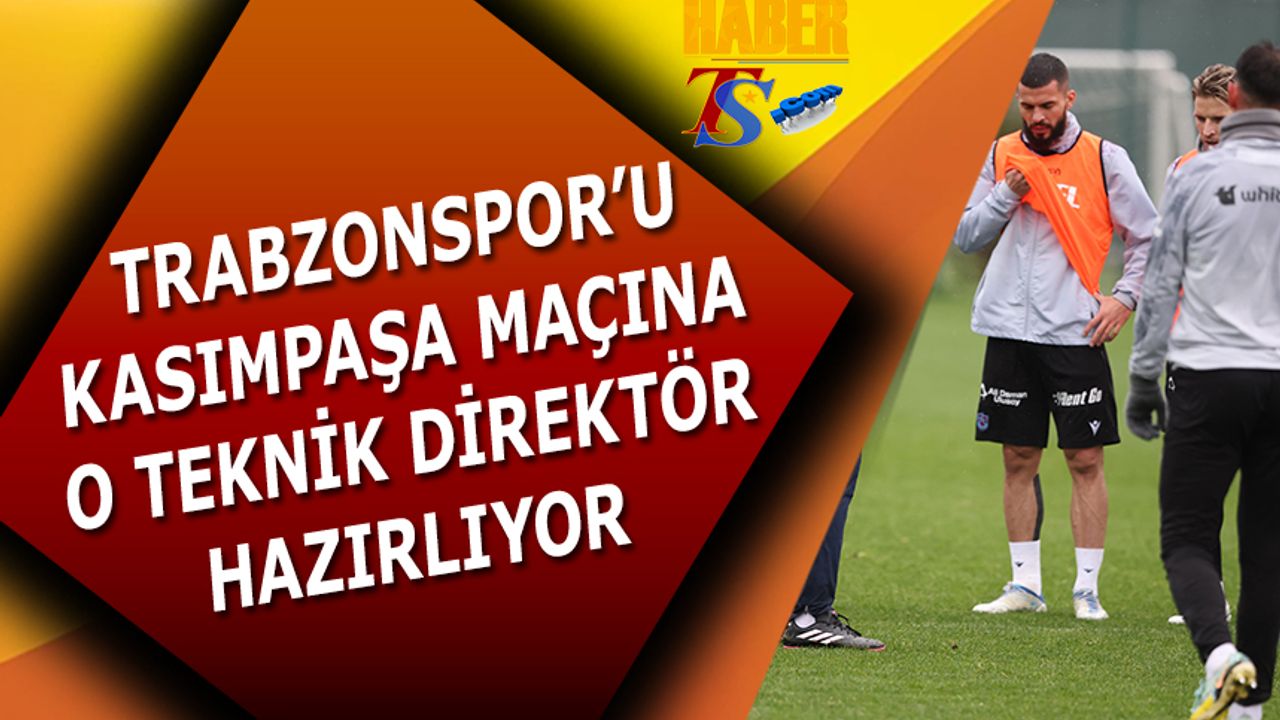 Trabzonspor'u Kasımpaşa Maçına O Teknik Direktör Hazırlıyor