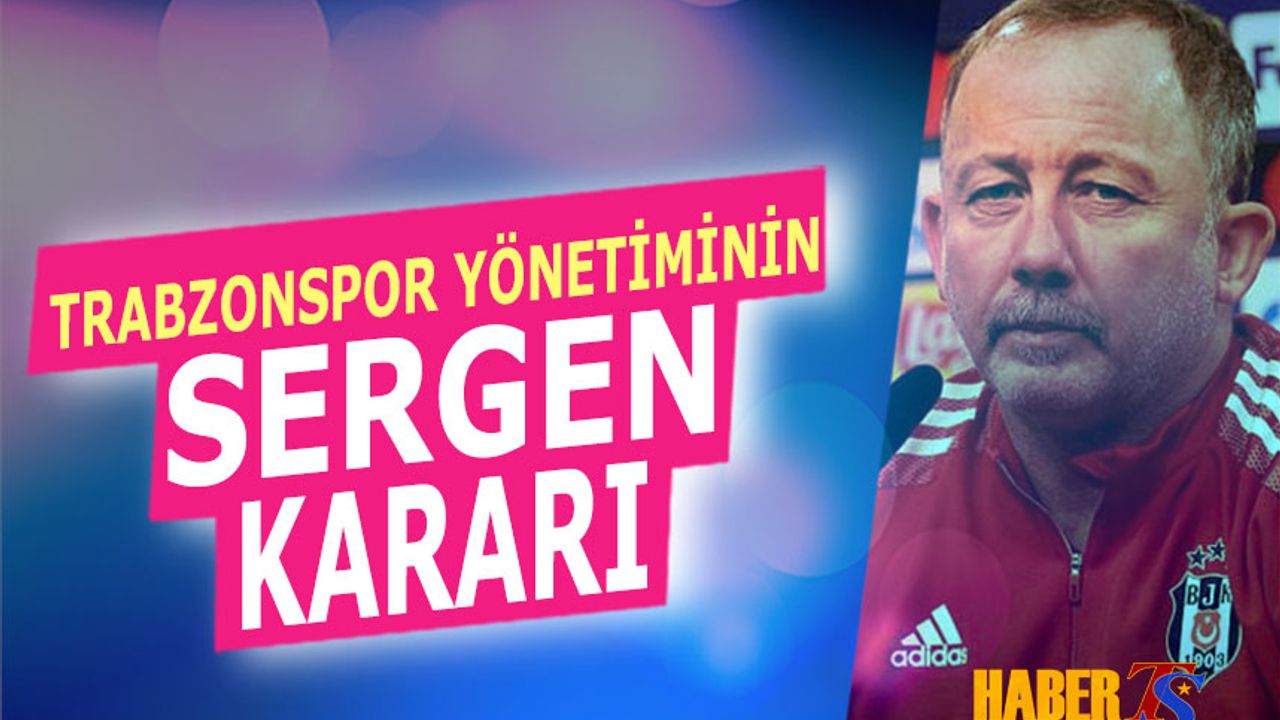 Trabzonspor Yönetiminin Sergen Yalçın Kararı