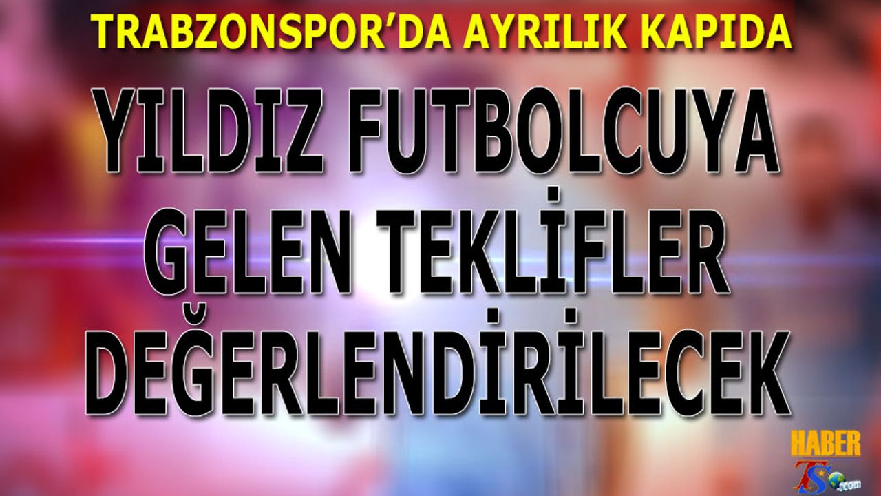 Trabzonspor'un Yıldızı İçin Gelen Teklifler Değerlendirecek