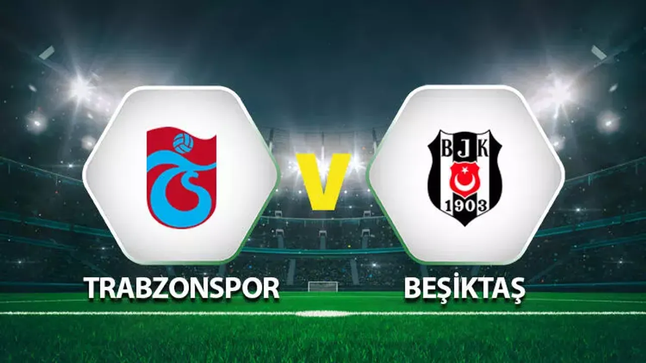 Trabzonspor-Beşiktaş maçı ne zaman, saat kaçta, hangi kanalda?