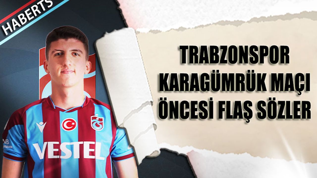 Taha Altıkardeş'ten Trabzonspor Karagümrük Maçı Öncesi Flaş Sözler