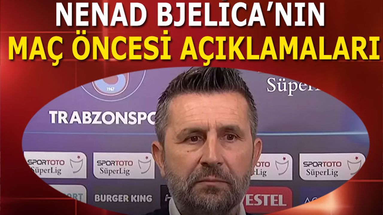 Bjelica'nın Trabzonspor Karagümrük Maçı Öncesi Açıklamaları