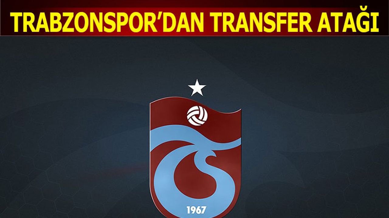 Trabzonspor'dan Transfer Atağı