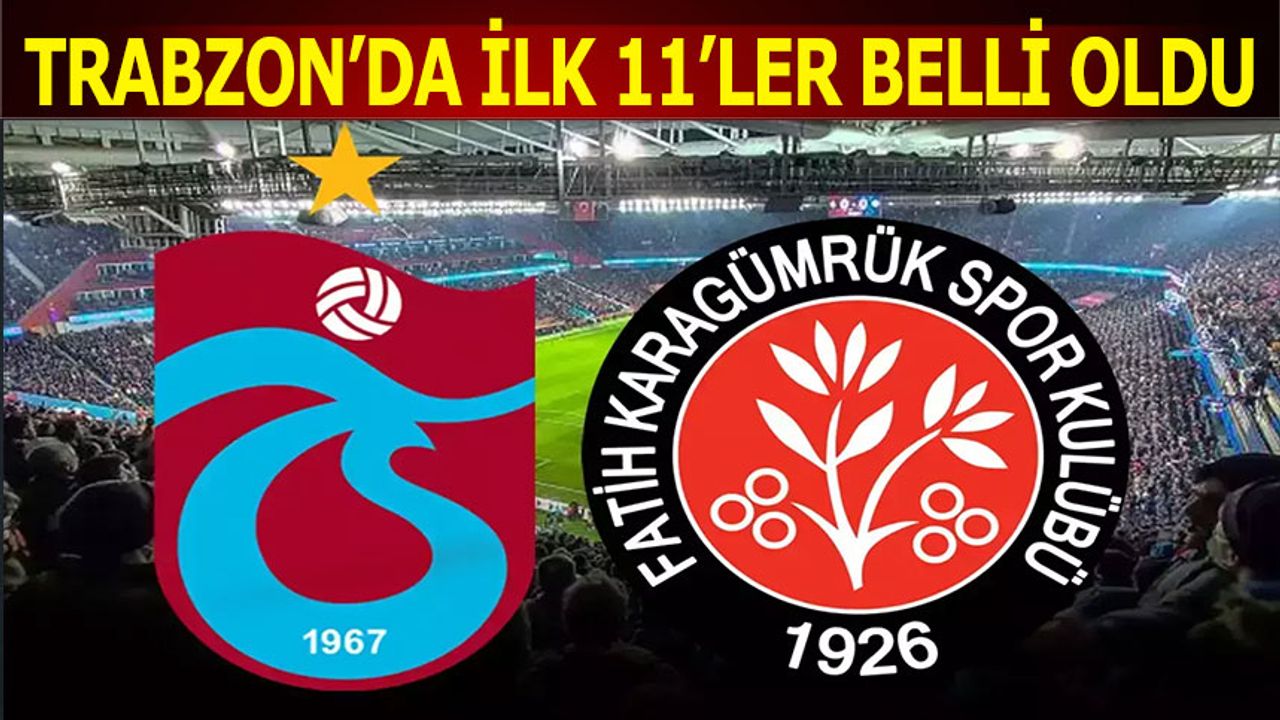 Trabzonspor Fatih Karagümrük Maçı 11'leri Belli Oldu