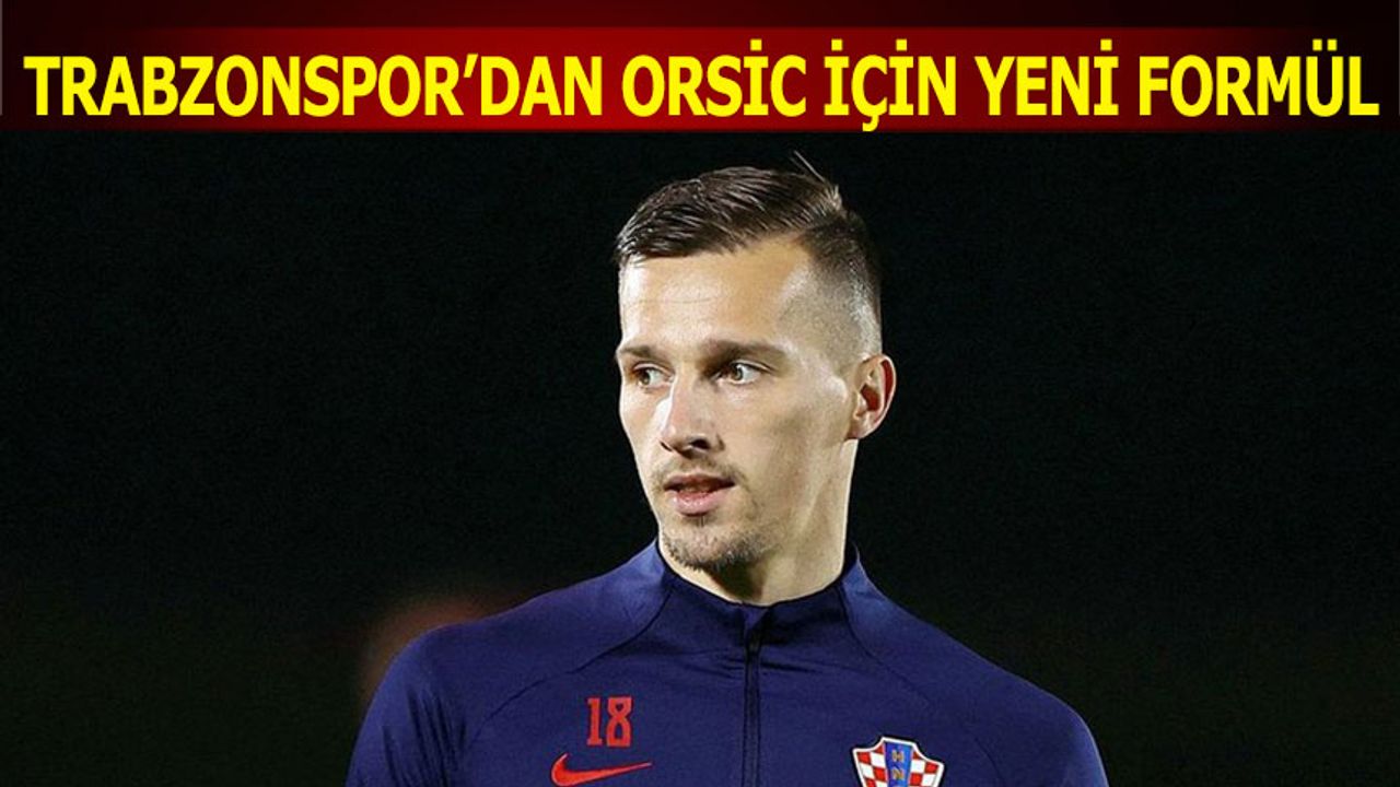 Trabzonspor'dan Orsic İçin Yeni Formül