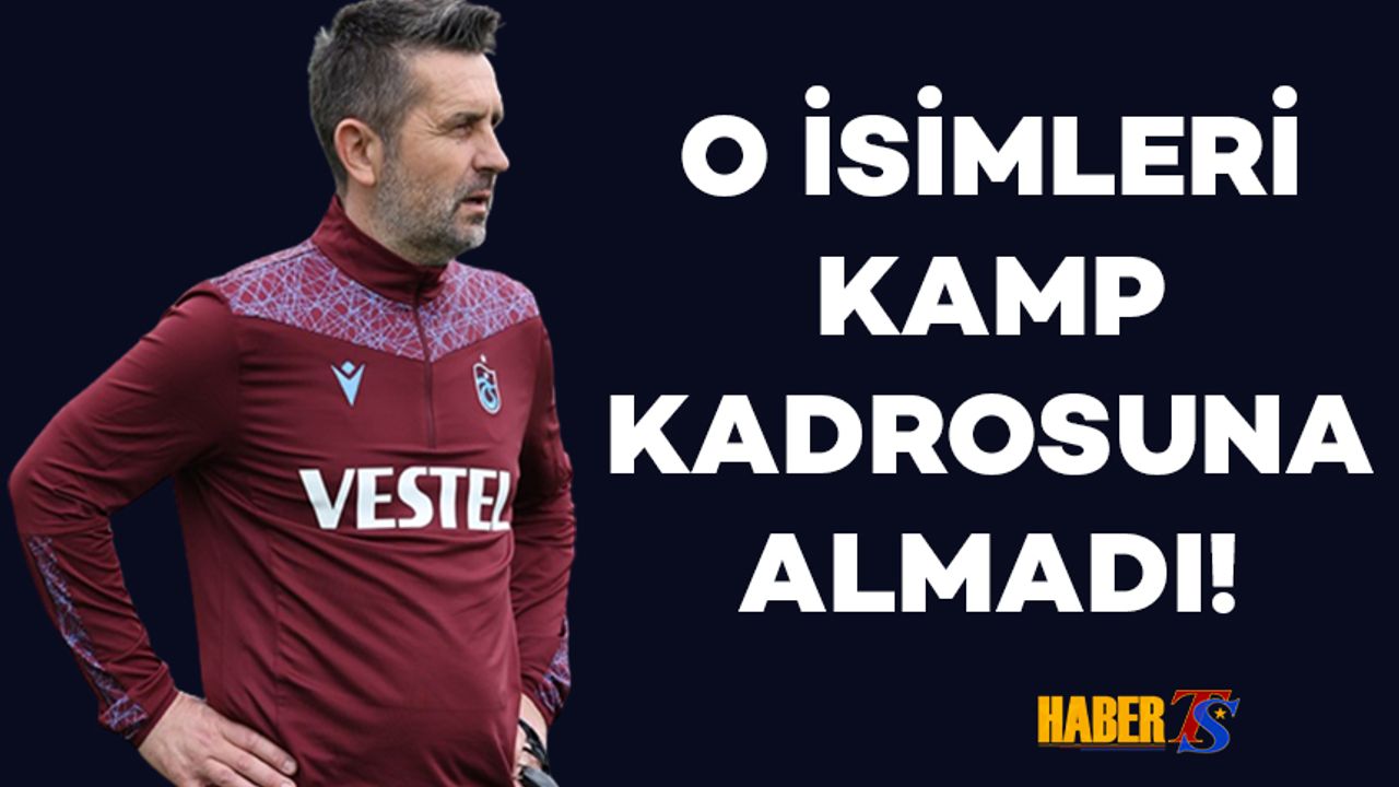 Trabzonspor'un Kamp Kadrosu Belli Oldu! O İsimler Kadroya Dahil Edilmedi..