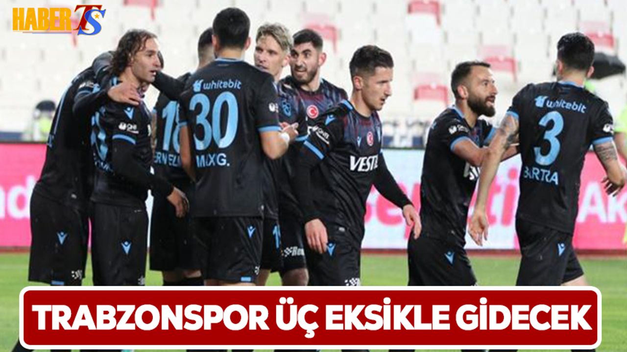 Trabzonspor Üç Eksikle İstanbul'a Gidecek