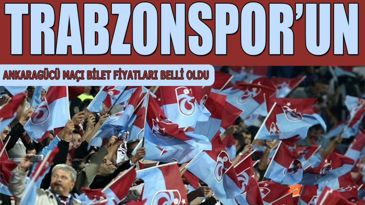 Trabzonspor Ankaragücü Maçı Bilet Fiyatları Belli Oldu
