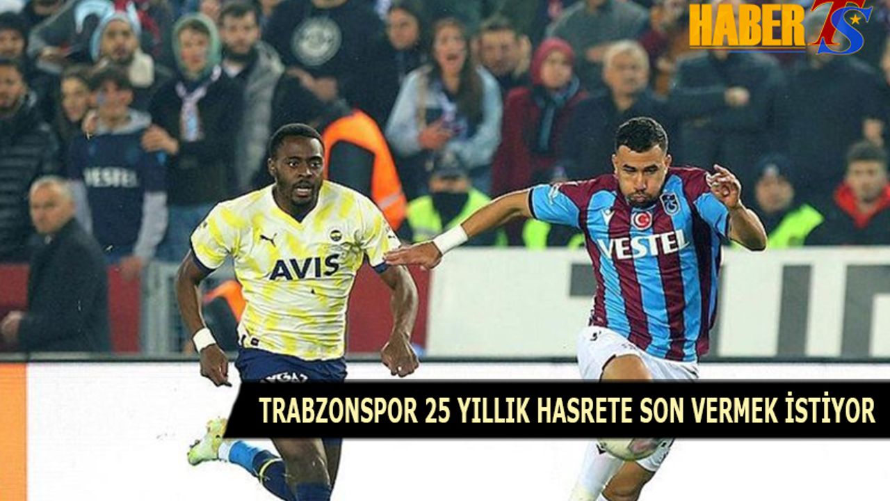 Trabzonspor 25 Yıllık Hasrete Son Vermek İstiyor