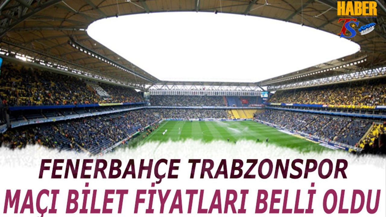 Fenerbahçe Trabzonspor Maçı Bilet Fiyatları Belli Oldu