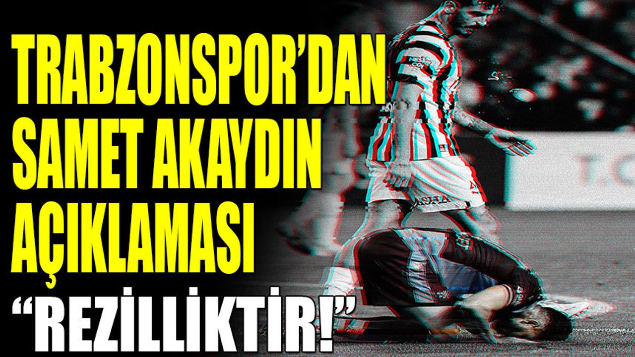 Trabzonspor'dan Samet Akaydın Açıklaması! Rezilliğin Böylesine Pes