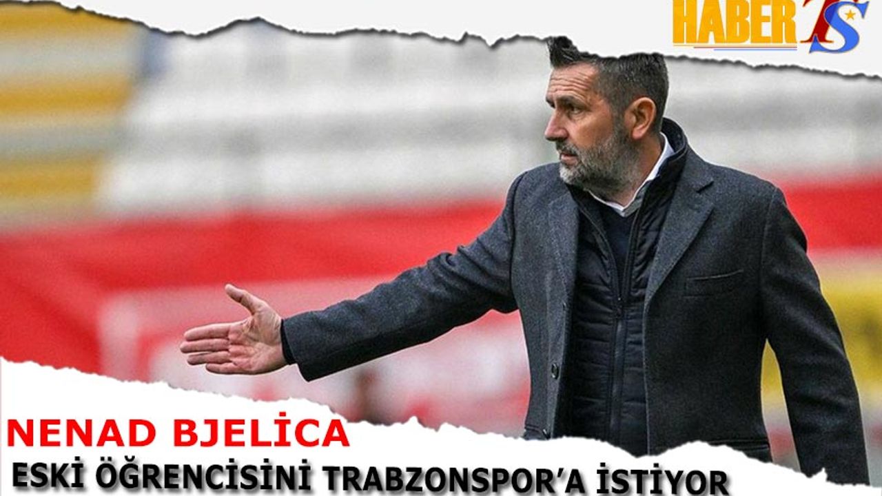 Bjelica Eski Öğrencisini Trabzonspor'a Transfer Etmek İstiyor