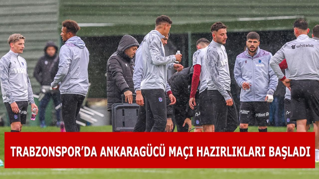 Trabzonspor'da Ankaragücü Maçı Hazırlıkları Yağmurun Altında Başladı