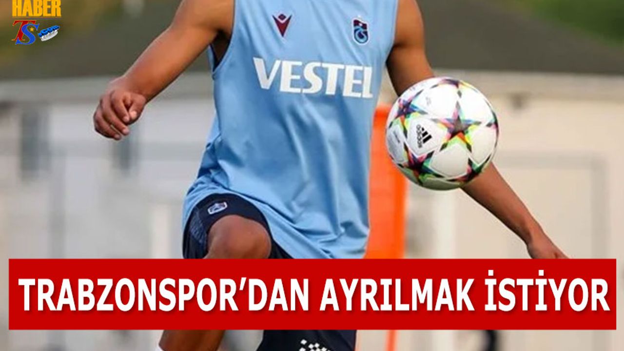 Trabzonspor'dan Ayrılmak İstediğini Yönetime Bildirecek