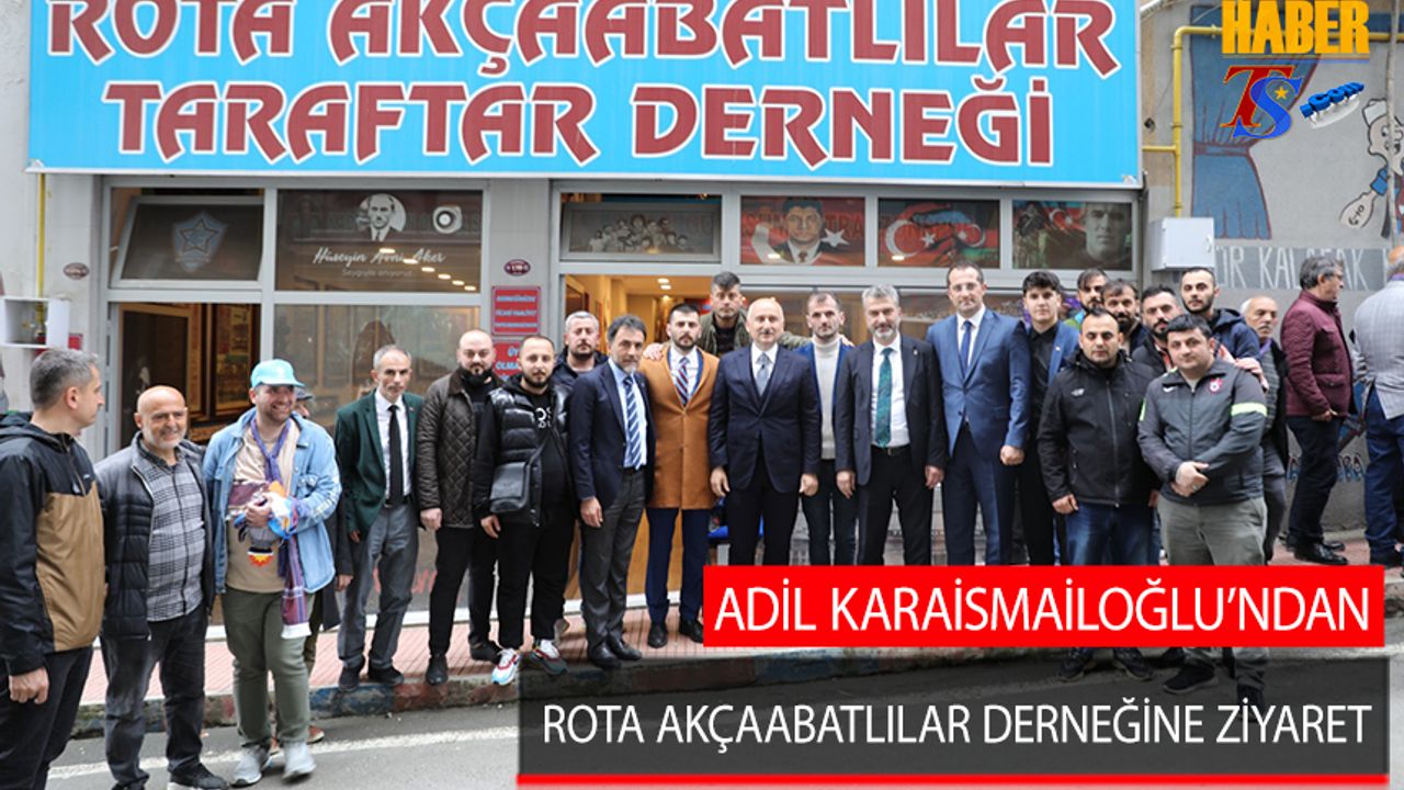 Bakan Adil Karaismaoğlu'ndan Rota Akçaabatlılar Taraftar Derneği'ne Ziyaret