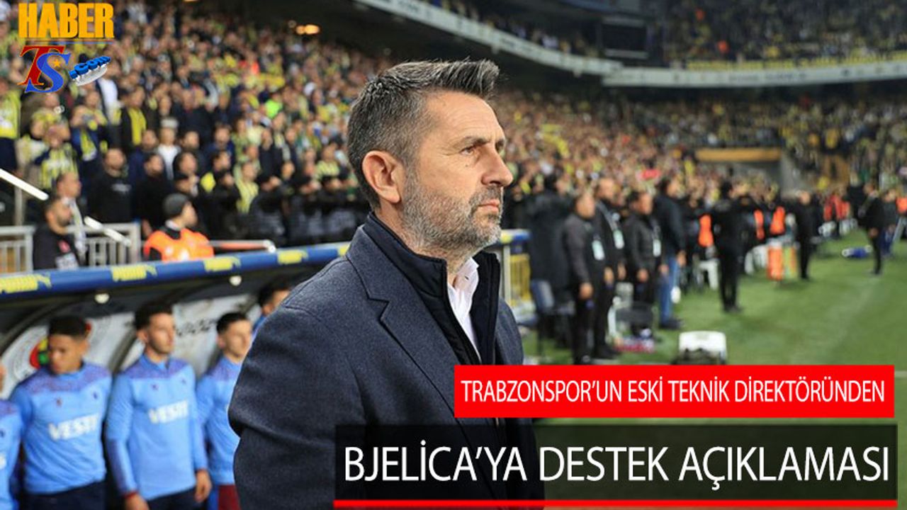 Trabzonspor'un Eski Teknik Direktöründen Bjelica'ya Destek Açıklaması