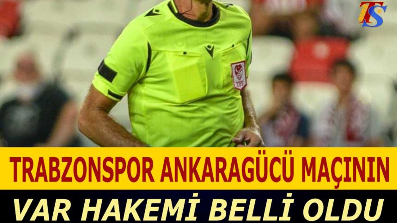 Trabzonspor Ankaragücü Maçının VAR Hakemi Belli Oldu