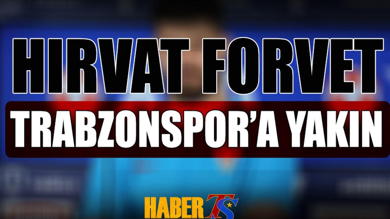 Hırvat Forvet Trabzonspor'a Çok Yakın