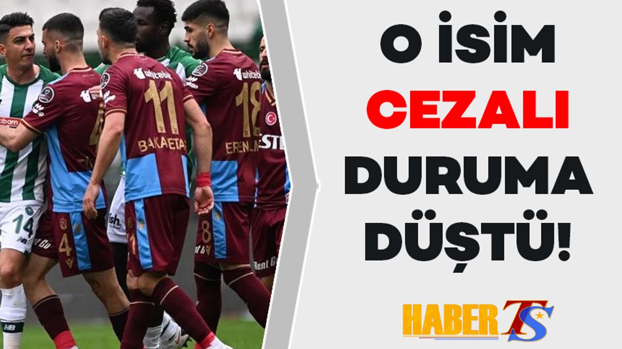 Trabzonspor'da O İsim Cezalı Duruma Düştü