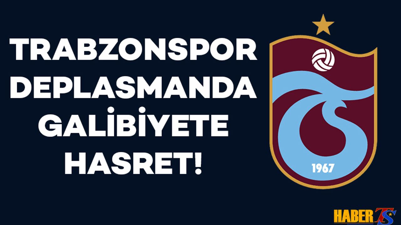 Trabzonspor Deplasmanda Galibiyete Hasret
