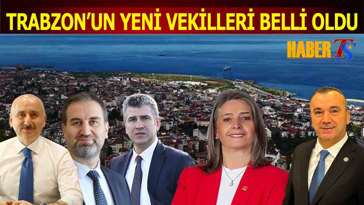 Trabzon'un Yeni Vekilleri Belli Oldu