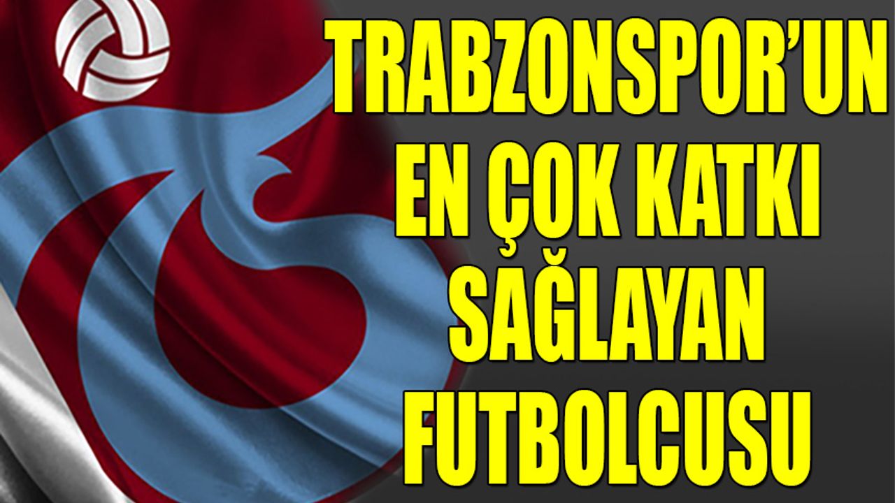 Trabzonspor'un En Çok Katkı Veren Futbolcusu