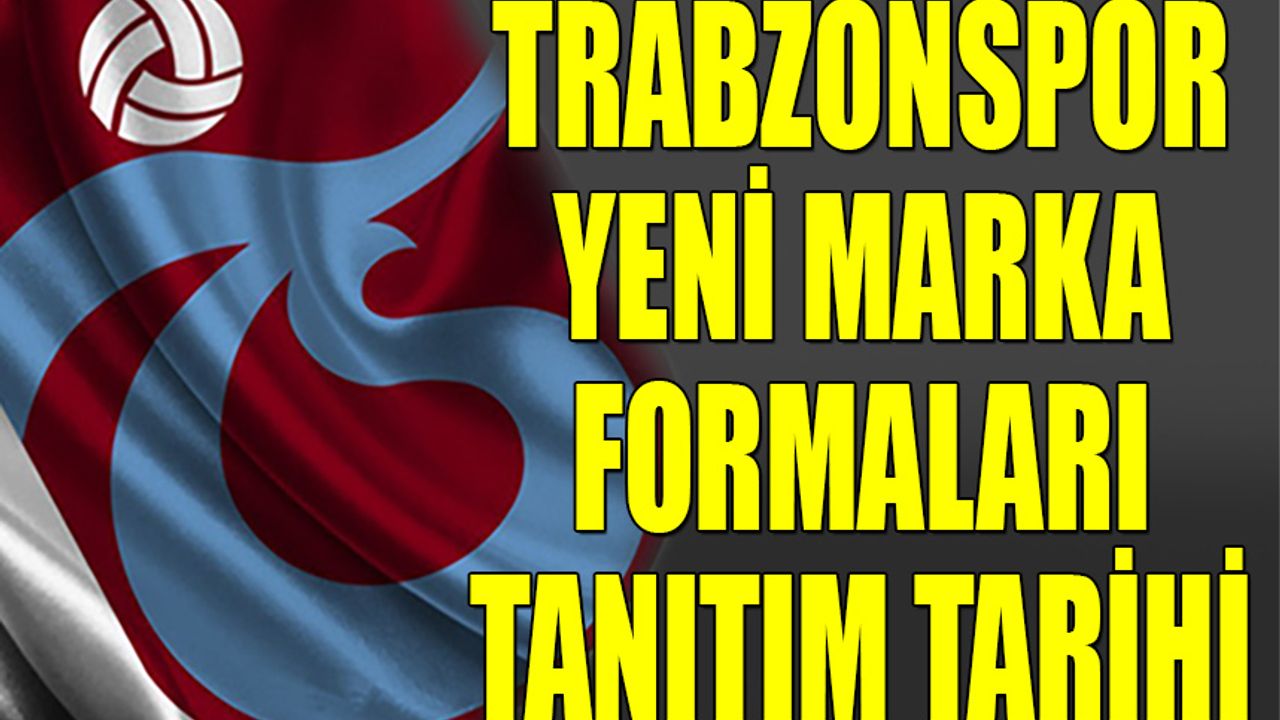 Trabzonspor'un Yeni Formalarının Tanıtım Tarihi Belli Oldu