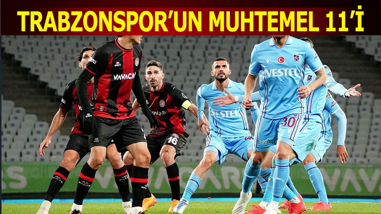 Trabzonspor Karagümrük Maçı Muhtemel 11'leri