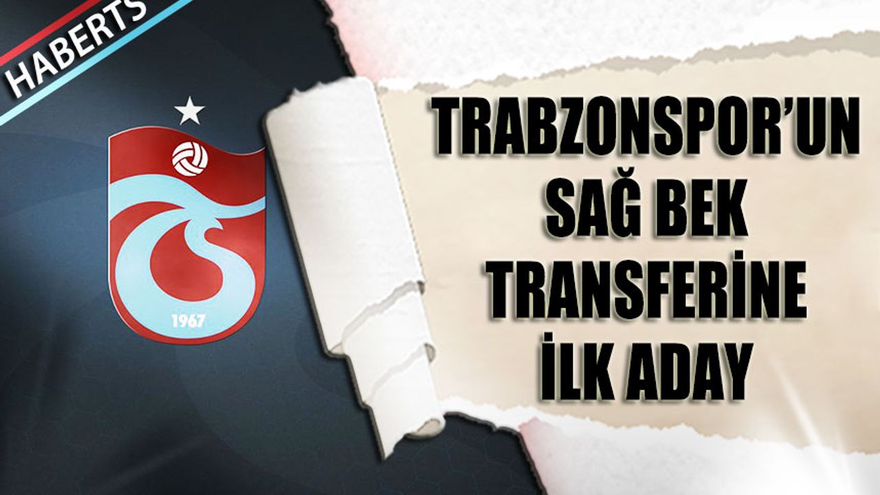 Trabzonspor'un Sağ Bek Transferine İlk Aday