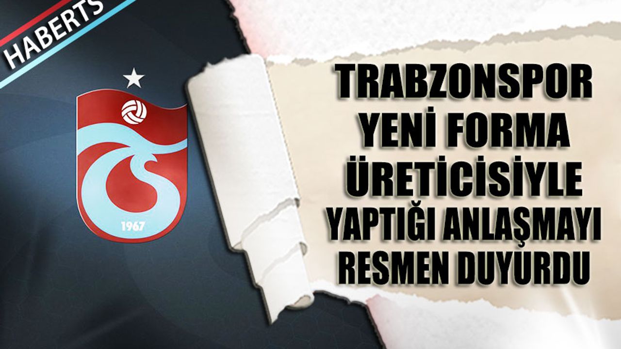 Trabzonspor Yeni Forma Üreticisiyle Yaptığı Anlaşmayı Duyurdu