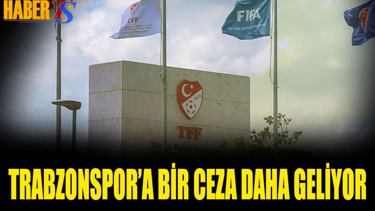 Trabzonspor'a Bir Ceza Daha Geliyor!