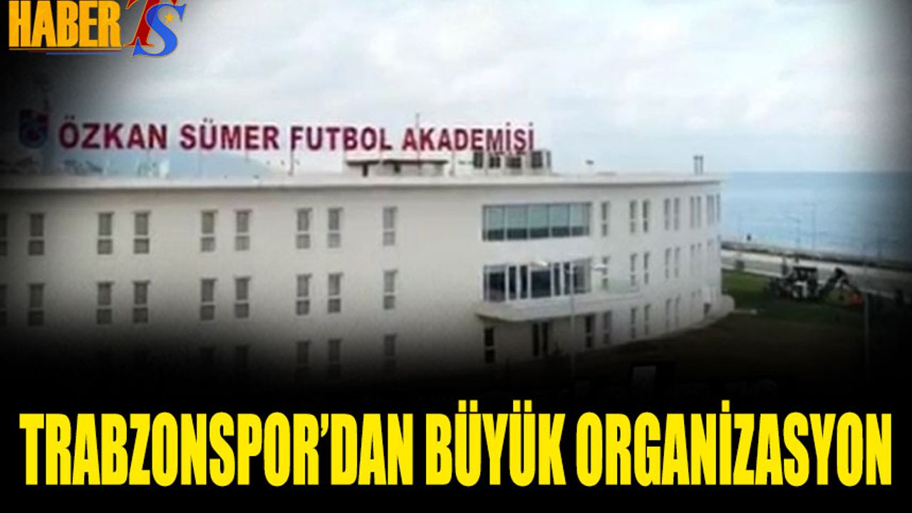 Trabzonspor'dan Büyük Organizasyon