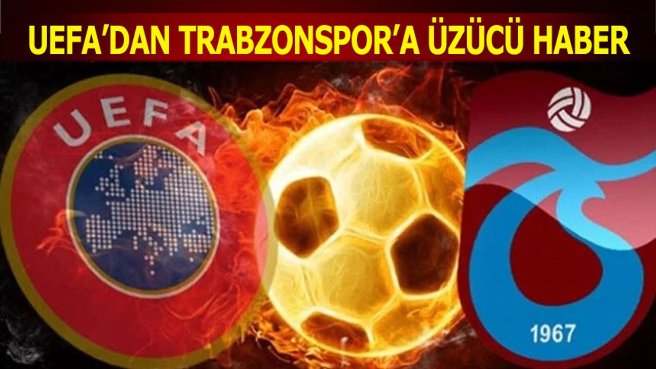 UEFA'dan Trabzonspor'a Üzücü Haber