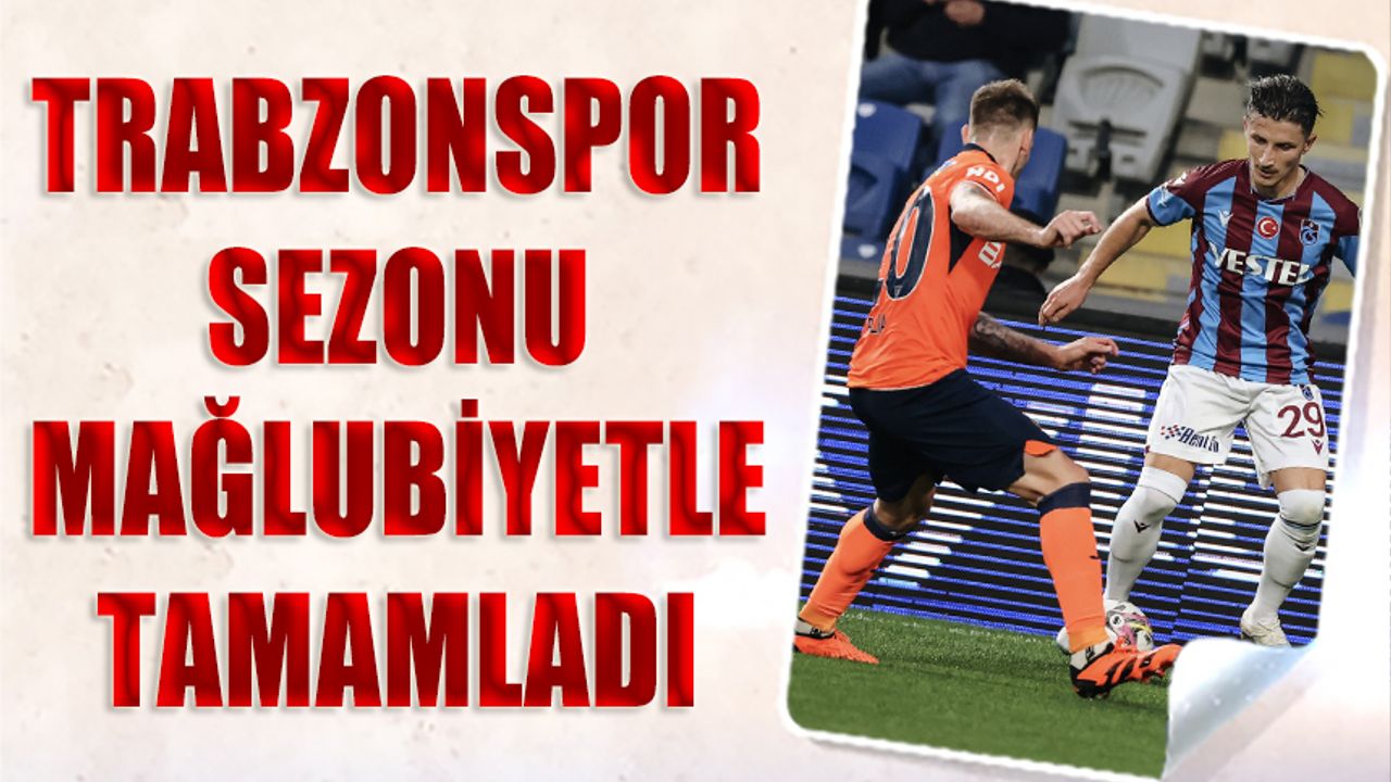 Trabzonspor Sezonu Mağlubiyetle Tamamladı