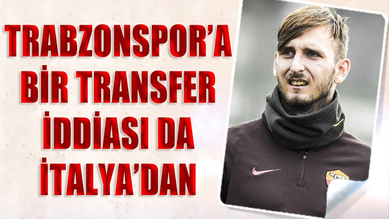 Trabzonspor'a Bir Transfer İddiasıda İtalya'dan